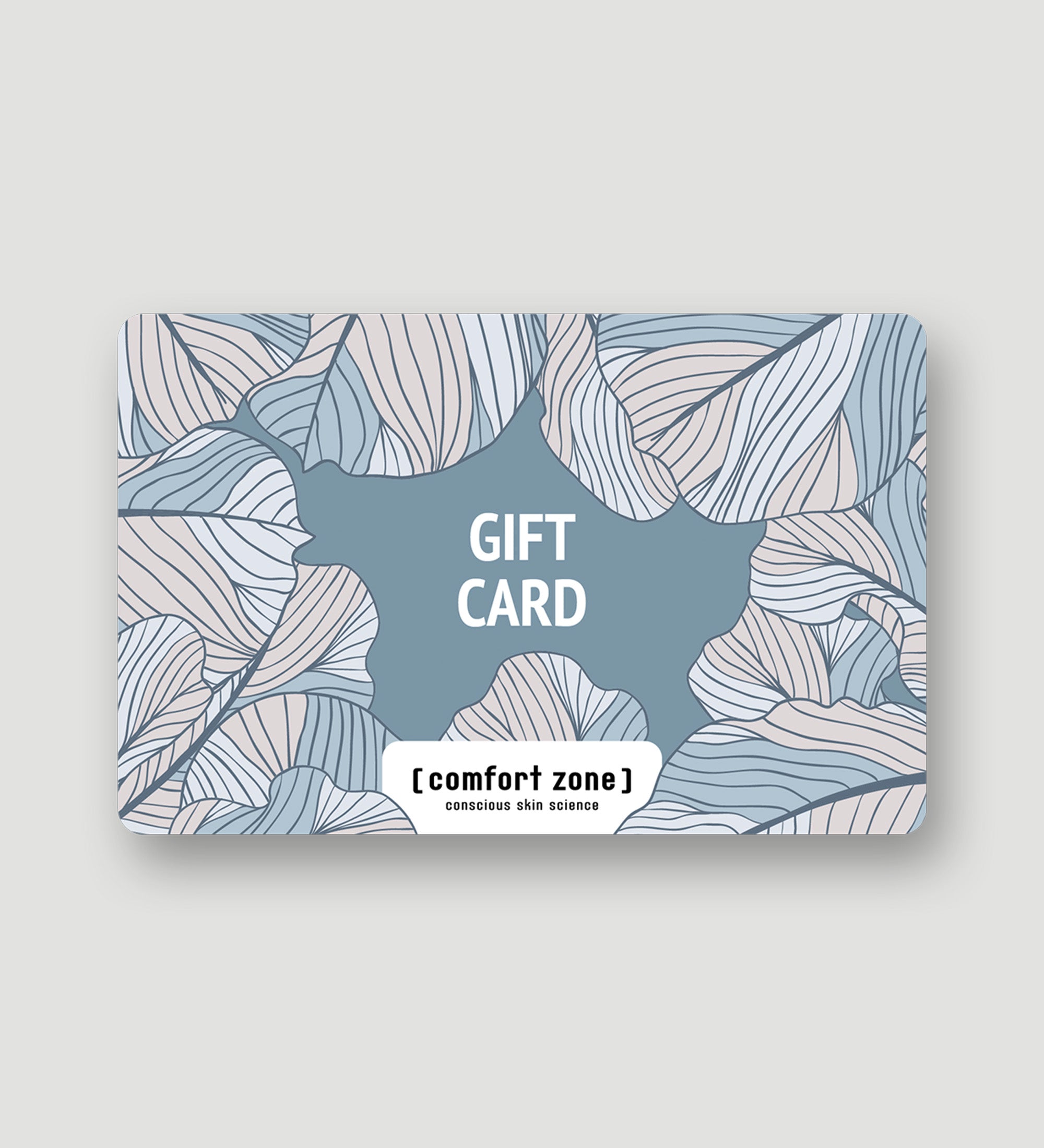 Comfort Zone: gift_card E-GIFT CARD Il regalo perfetto per ogni occasione. Con la Gift Card in formato digitale sei sicuro di fare il dono più gradito! Seleziona la card che vuoi regalare, e chi la riceve può scegliere i prodotti che preferisce.-
